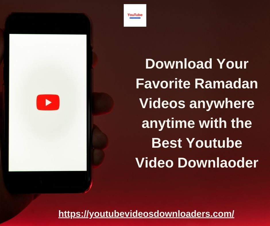 Download Your Favorite Ramadan Videos anywhere any time jpg YouTube Videos Downloader